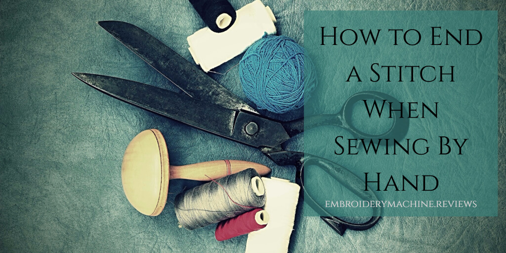 How to End a Stitch When Sewing By Hand