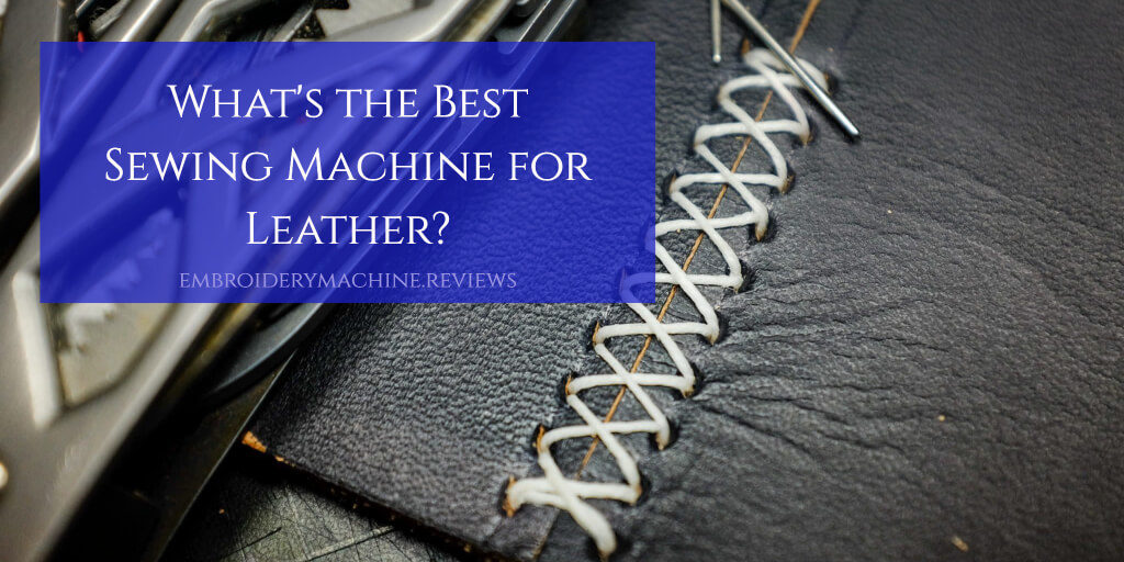 Best Sewing Machine for Leather